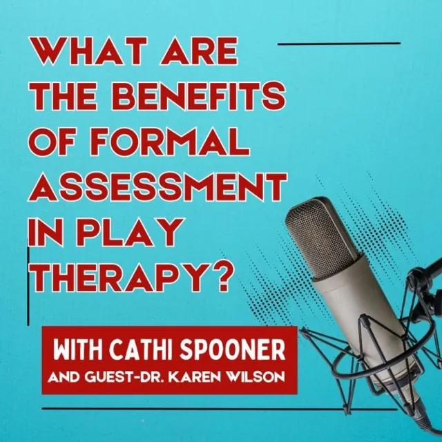 How Can Formal Assessment Improve Play Therapy Effectiveness?, with Dr. Karen Wilson